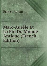 Marc-Aurele Et La Fin Du Monde Antique (French Edition)