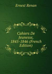 Cahiers De Jeunesse, 1845-1846 (French Edition)