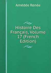 Histoire Des Francais, Volume 17 (French Edition)
