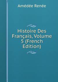 Histoire Des Francais, Volume 5 (French Edition)