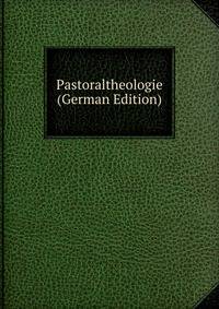 Pastoraltheologie (German Edition)