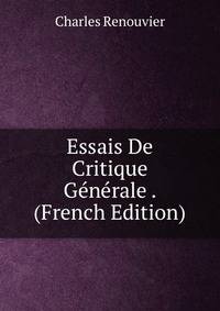 Essais De Critique Generale . (French Edition)