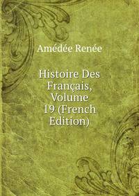 Histoire Des Francais, Volume 19 (French Edition)