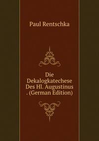 Die Dekalogkatechese Des Hl. Augustinus . (German Edition)