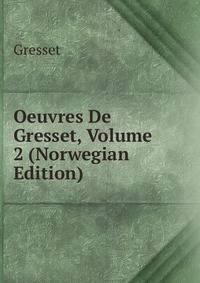 Oeuvres De Gresset, Volume 2 (Norwegian Edition)