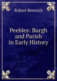 Peebles: Burgh and Parish in Early History