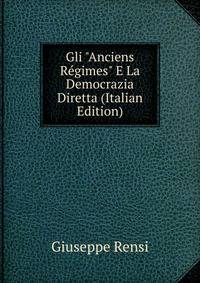 Gli "Anciens R?gimes" E La Democrazia Diretta (Italian Edition)