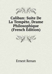 Caliban: Suite De La Tempete, Drame Philosophique (French Edition)