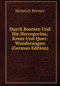 Durch Bosnien Und Die Hercegovina, Kreuz Und Quer: Wanderungen (German Edition)