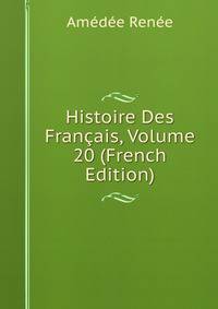 Histoire Des Francais, Volume 20 (French Edition)