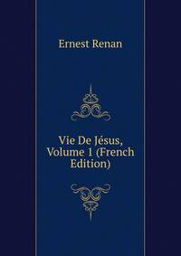 Vie De Jesus, Volume 1 (French Edition)