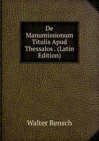 De Manumissionum Titulis Apud Thessalos . (Latin Edition)