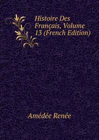 Histoire Des Francais, Volume 13 (French Edition)