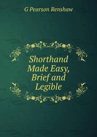 Shorthand Made Easy, Brief and Legible