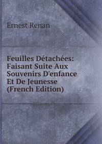 Feuilles D?tach?es: Faisant Suite Aux Souvenirs D'enfance Et De Jeunesse (French Edition)
