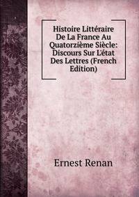 Histoire Litt?raire De La France Au Quatorzi?me Si?cle: Discours Sur L'?tat Des Lettres (French Edition)