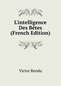 L'intelligence Des B?tes (French Edition)