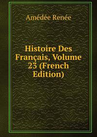 Histoire Des Francais, Volume 23 (French Edition)