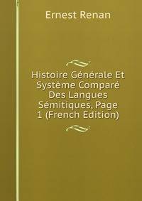 Histoire Generale Et Systeme Compare Des Langues Semitiques, Page 1 (French Edition)