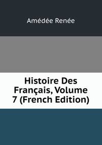 Histoire Des Francais, Volume 7 (French Edition)
