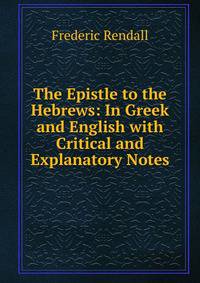 The Epistle to the Hebrews: In Greek and English with Critical and Explanatory Notes