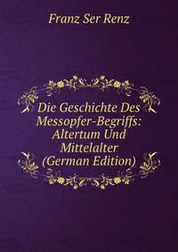 Die Geschichte Des Messopfer-Begriffs: Altertum Und Mittelalter (German Edition)