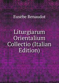 Liturgiarum Orientalium Collectio (Italian Edition)