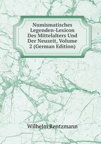 Numismatisches Legenden-Lexicon Des Mittelalters Und Der Neuzeit, Volume 2 (German Edition)