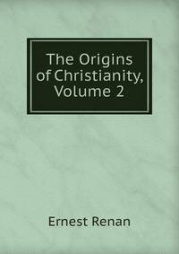 The Origins of Christianity, Volume 2
