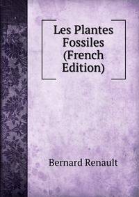 Les Plantes Fossiles (French Edition)