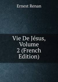 Vie De Jesus, Volume 2 (French Edition)