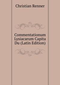 Commentationum Lysiacarum Capita Du (Latin Edition)