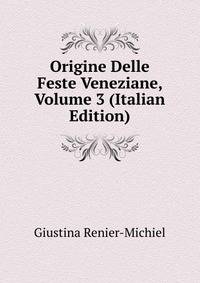 Origine Delle Feste Veneziane, Volume 3 (Italian Edition)