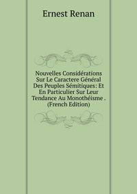Nouvelles Considerations Sur Le Caractere General Des Peuples Semitiques: Et En Particulier Sur Leur Tendance Au Monotheisme . (French Edition)