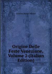 Origine Delle Feste Veneziane, Volume 2 (Italian Edition)