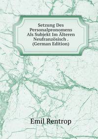Setzung Des Personalpronomens Als Subjekt Im Alteren Neufranzosisch . (German Edition)