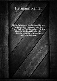 Die Definitionen Der Bernoullischen Funktion Und Untersuchung Der Frage Welche Von Denselben Fur Die Theorie Die Zutreffendste Ist: (Historisch-Kritisch Beleuchtet) (German Edition)