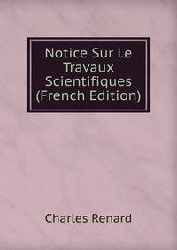 Notice Sur Le Travaux Scientifiques (French Edition)