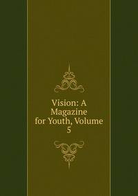 Vision: A Magazine for Youth, Volume 5