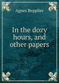 In the dozy hours, and other papers
