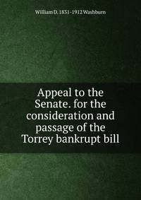 Appeal to the Senate. for the consideration and passage of the Torrey bankrupt bill