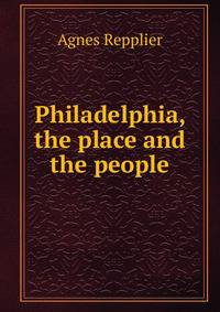 Philadelphia, the place and the people