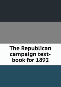 The Republican campaign text-book for 1892