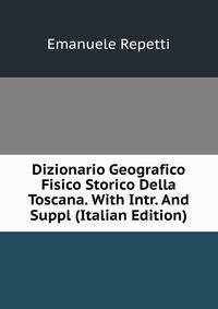 Dizionario Geografico Fisico Storico Della Toscana. With Intr. And Suppl (Italian Edition)