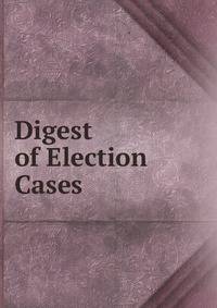Digest of Election Cases