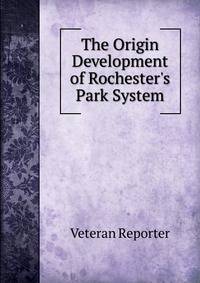 The Origin Development of Rochester's Park System