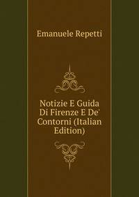 Notizie E Guida Di Firenze E De' Contorni (Italian Edition)