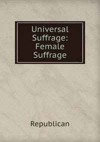Universal Suffrage: Female Suffrage