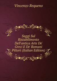 Saggi Sul Ristabilimento Dell'antica Arte De' Greci E De' Romani Pittori (Italian Edition)