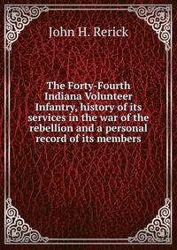 The Forty-Fourth Indiana Volunteer Infantry, history of its services in the war of the rebellion and a personal record of its members